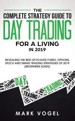 Le guide stratégique complet du day trading pour gagner sa vie en 2019 : Révéler les meilleures stratégies actualisées de Forex, d'options, d'actions et de Swing Trading de 2 - The Complete Strategy Guide to Day Trading for a Living in 2019: Revealing the Best Up-to-Date Forex, Options, Stock and Swing Trading Strategies of 2