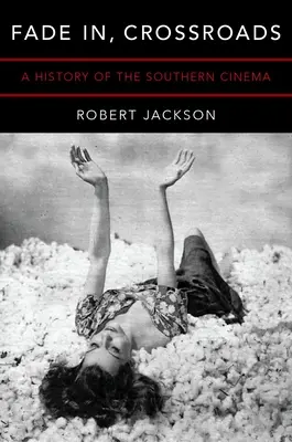 Fade In, Crossroads : Une histoire du cinéma du Sud - Fade In, Crossroads: A History of the Southern Cinema