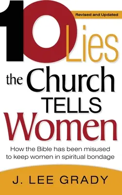 Dix mensonges de l'Église aux femmes : Comment la Bible a été mal utilisée pour maintenir les femmes dans l'esclavage spirituel (révisé et mis à jour) - Ten Lies the Church Tells Women: How the Bible Has Been Misused to Keep Women in Spiritual Bondage (Revised & Updated)