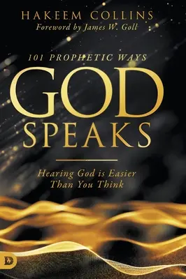 101 façons prophétiques dont Dieu parle : Entendre Dieu est plus facile que vous ne le pensez - 101 Prophetic Ways God Speaks: Hearing God is Easier than You Think