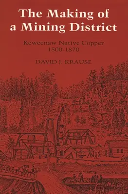 La création d'un district minier : Le cuivre autochtone du Keweenaw 1500-1870 - The Making of a Mining District: Keweenaw Native Copper 1500-1870