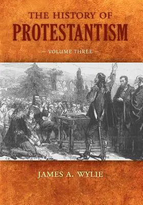 L'histoire du protestantisme : Troisième volume - The History of Protestantism: Volume Three