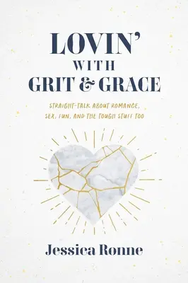 Lovin' with Grit & Grace : Un franc-parler sur la romance, le sexe, le plaisir, et les choses difficiles aussi - Lovin' with Grit & Grace: Straight-Talk about Romance, Sex, Fun, and the Tough Stuff Too