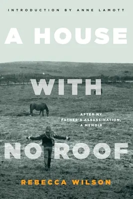 Une maison sans toit : Après l'assassinat de mon père, un mémoire - A House with No Roof: After My Father's Assassination, A Memoir