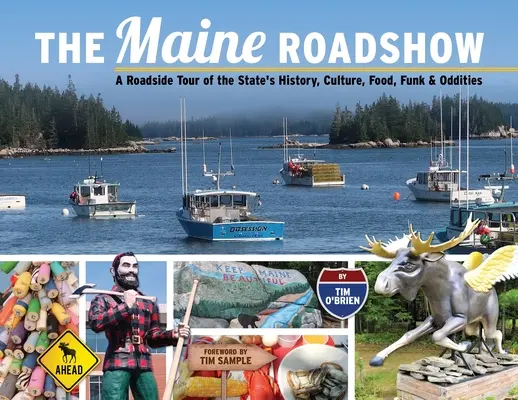 Le Maine Roadshow : Une tournée de l'histoire, de la culture, de la gastronomie, du funk et des bizarreries de l'État. - The Maine Roadshow: A Roadside Tour of the State's History, Culture, Food, Funk & Oddities