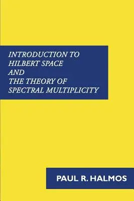 Introduction à l'espace de Hilbert et à la théorie de la multiplicité spectrale - Introduction to Hilbert Space and the Theory of Spectral Multiplicity