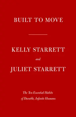 Built to Move : The Ten Essential Habits to Help You Move Freely and Live Fully (Construit pour bouger : les dix habitudes essentielles pour vous aider à bouger librement et à vivre pleinement) - Built to Move: The Ten Essential Habits to Help You Move Freely and Live Fully