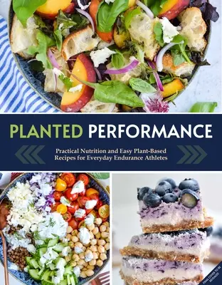 Planted Performance (Plant Based Athlete, Vegetarian Cookbook, Vegan Cookbook) : Recettes faciles à base de plantes, plans de repas et nutrition pour tous les athlètes - Planted Performance (Plant Based Athlete, Vegetarian Cookbook, Vegan Cookbook): Easy Plant-Based Recipes, Meal Plans, and Nutrition for All Athletes