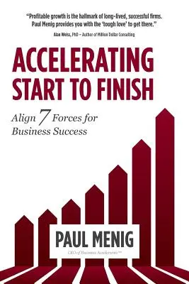 Accélérer du début à la fin : Aligner les 7 forces pour la réussite de l'entreprise - Accelerating Start to Finish: Align 7 Forces for Business Success