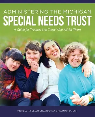 Administrer le Michigan Special Needs Trust : Un guide pour les fiduciaires et ceux qui les conseillent - Administering the Michigan Special Needs Trust: A guide for trustees and those who advise them