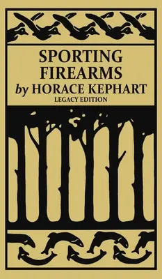 Sporting Firearms (Legacy Edition) : Un manuel classique sur les outils de chasse, l'adresse au tir et l'équipement essentiel pour le terrain - Sporting Firearms (Legacy Edition): A Classic Handbook on Hunting Tools, Marksmanship, and Essential Equipment for the Field