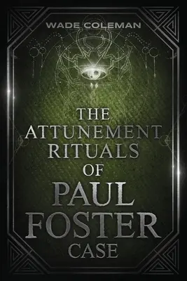 Les rituels d'harmonisation de Paul Foster Case : Magie cérémonielle - The Attunement Rituals of Paul Foster Case: Ceremonial Magic