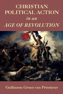 L'action politique chrétienne à l'ère de la révolution - Christian Political Action in an Age of Revolution