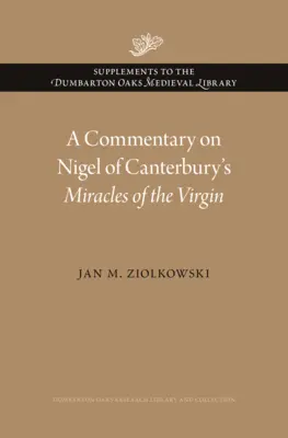 Commentaire sur les miracles de la Vierge de Nigel de Canterbury - A Commentary on Nigel of Canterbury's Miracles of the Virgin