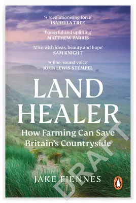 Le guérisseur de la terre : Comment l'agriculture peut sauver les campagnes britanniques - Land Healer: How Farming Can Save Britain's Countryside