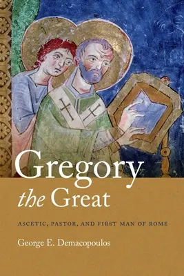 Grégoire le Grand : Ascète, pasteur et premier homme de Rome - Gregory the Great: Ascetic, Pastor, and First Man of Rome