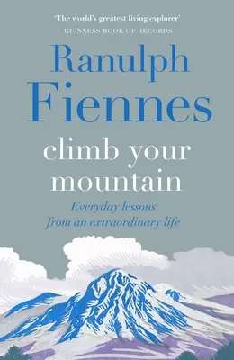 Climb Your Mountain : Leçons quotidiennes d'une vie extraordinaire - Climb Your Mountain: Everyday Lessons from an Extraordinary Life