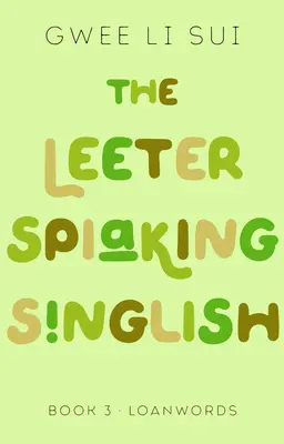 Le Leeter Spiaking Singlish : Livre 3 : Mots d'emprunt - The Leeter Spiaking Singlish: Book 3: Loanwords