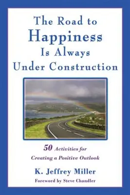 Le chemin du bonheur est toujours en construction : 50 activités pour créer une perspective positive - The Road to Happiness Is Always Under Construction: 50 Activities for Creating a Positive Outlook