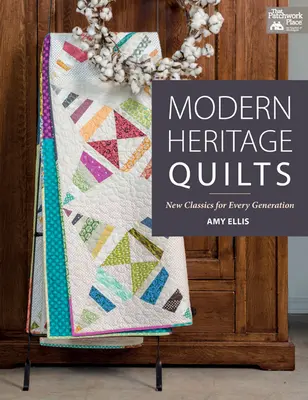 Modern Heritage Quilts - Nouveaux classiques pour chaque génération - Modern Heritage Quilts - New Classics for Every Generation