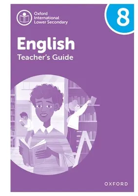 Oxford International Lower Secondary English : Guide de l'enseignant 8 - Oxford International Lower Secondary English: Teacher's Guide 8