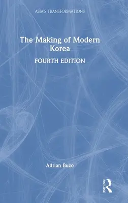 The Making of Modern Korea (en anglais) - The Making of Modern Korea