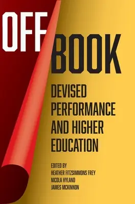 Off Book - Spectacle improvisé et enseignement supérieur - Off Book - Devised Performance and Higher Education