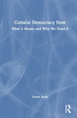 La démocratie culturelle maintenant : Ce que cela signifie et pourquoi nous en avons besoin - Cultural Democracy Now: What It Means and Why We Need It