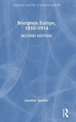 L'Europe bourgeoise, 1850-1914 - Bourgeois Europe, 1850-1914