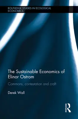 L'économie durable d'Elinor Ostrom : Les biens communs, la contestation et l'artisanat - The Sustainable Economics of Elinor Ostrom: Commons, Contestation and Craft