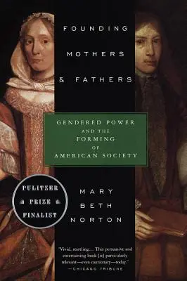 Mères et pères fondateurs : Le pouvoir des sexes et la formation de la société américaine - Founding Mothers & Fathers: Gendered Power and the Forming of American Society