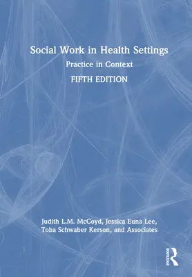 Le travail social dans les établissements de santé : La pratique en contexte - Social Work in Health Settings: Practice in Context