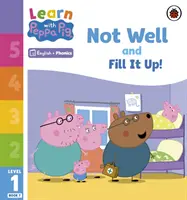 Apprendre avec Peppa Niveau 1 Livre 7 - Pas bien et Remplis-le ! (Lecteur Phonétique) - Learn with Peppa Phonics Level 1 Book 7 - Not Well and Fill it Up! (Phonics Reader)