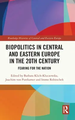 La biopolitique en Europe centrale et orientale au XXe siècle : Craindre pour la nation - Biopolitics in Central and Eastern Europe in the 20th Century: Fearing for the Nation