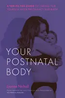 Votre corps postnatal : Un guide complet pour prendre soin de soi après la grossesse et l'accouchement - Your Postnatal Body: A Top to Toe Guide to Caring for Yourself After Pregnancy and Birth