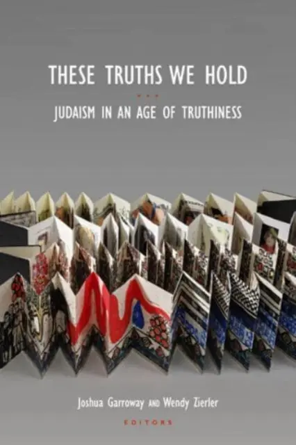 Ces vérités que nous tenons : le judaïsme à l'ère de la vérité - These Truths We Hold: Judaism in an Age of Truthiness