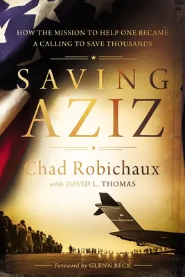 Saving Aziz : Comment la mission d'aider une personne est devenue un appel à sauver des milliers de personnes des Talibans - Saving Aziz: How the Mission to Help One Became a Calling to Rescue Thousands from the Taliban