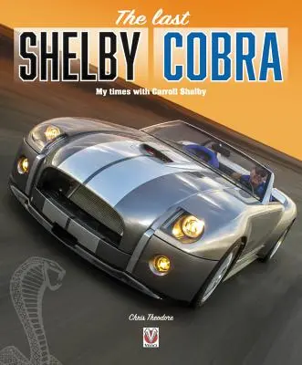 La dernière Shelby Cobra - Mon temps avec Carroll Shelby - last Shelby Cobra - My times with Carroll Shelby