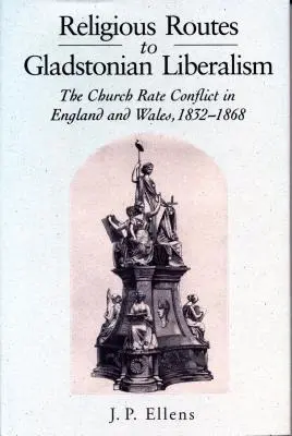 Les voies religieuses du libéralisme gladstonien : Le conflit des taux de l'Église en Angleterre et au Pays de Galles 1852-1868 - Religious Routes to Gladstonian Liberalism: The Church Rate Conflict in England and Wales 1852-1868