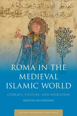 Les Roms dans le monde islamique médiéval : Alphabétisation, culture et migration - Roma in the Medieval Islamic World: Literacy, Culture, and Migration