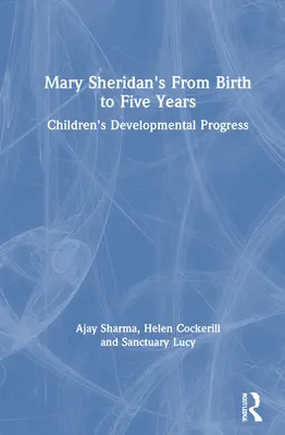 De la naissance à cinq ans de Mary Sheridan : Le développement de l'enfant - Mary Sheridan's from Birth to Five Years: Children's Developmental Progress
