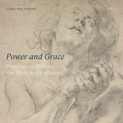 Puissance et grâce : Dessins de Rubens, Van Dyck et Jordeans - Power and Grace: Drawings by Rubens, Van Dyck, and Jordeans