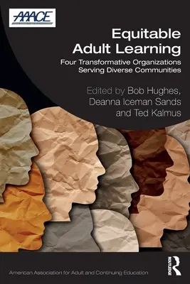 Apprentissage équitable des adultes : Quatre organisations transformatrices au service de communautés diverses - Equitable Adult Learning: Four Transformative Organizations Serving Diverse Communities