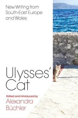 Le chat d'Ulysse : nouveaux écrits du sud-est de l'Europe et du Pays de Galles - Ulysses' Cat: New Writing from South-East Europe and Wales