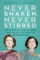 Jamais secoué, jamais remué - L'histoire d'Ann Fleming et de Laura, duchesse de Marlborough - Never Shaken, Never Stirred - The Story of Ann Fleming and Laura, Duchess of Marlborough