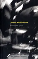 Dancing with Big Eunice - Missives from the Front Line of a Fractured Society (Danser avec Big Eunice - Missives de la première ligne d'une société fracturée) - Dancing with Big Eunice - Missives from the Front Line of a Fractured Society