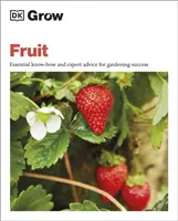 Grow Fruit - Essential Know-how and Expert Advice for Gardening Success (Cultiver des fruits - Savoir-faire essentiel et conseils d'experts pour un jardinage réussi) - Grow Fruit - Essential Know-how and Expert Advice for Gardening Success