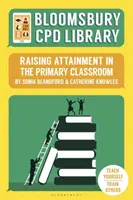 Bibliothèque CPD de Bloomsbury : Améliorer les résultats dans les classes primaires - Bloomsbury CPD Library: Raising Attainment in the Primary Classroom