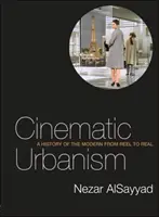 Urbanisme cinématographique - Une histoire de la modernité de la bobine au réel - Cinematic Urbanism - A History of the Modern from Reel to Real