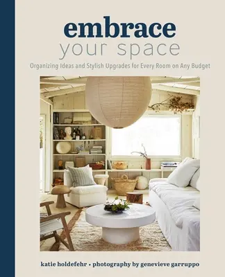 Embrassez votre espace : Idées d'organisation et améliorations élégantes pour chaque pièce, quel que soit le budget - Embrace Your Space: Organizing Ideas and Stylish Upgrades for Every Room on Any Budget